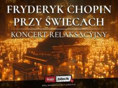 Kielce Wydarzenie Koncert Ciepło i przytulność setek świec, maksymalna relaksacja, uspokajająca muzyka Chopina